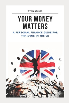 Paperback Your Money Matters: A Personal Finance Guide for Thriving in the UK Book