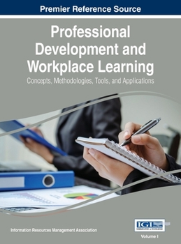 Hardcover Professional Development and Workplace Learning: Concepts, Methodologies, Tools, and Application, Vol 1 Book