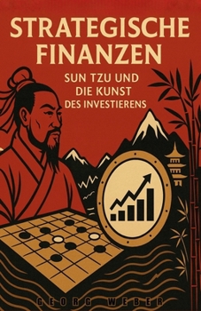 Strategische Finanzen: Sun Tzu und die Kunst des Investierens