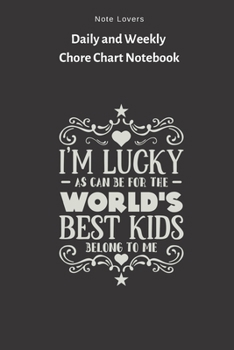 Paperback Im Lucky As Can Befor The Worlds Best Kids Belong To Me - Daily and Weekly Chore Chart Notebook: Kids Chore Journal - Kids Responsibility Tracker - Ch Book