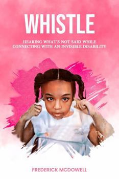 Paperback Whistle: Hearing what's not said, while connecting with an invisible disability Book