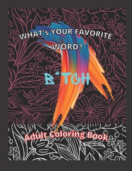 Paperback What's Your Favorite Word? B*TCH: Adult Coloring Book