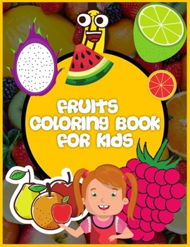 Fruits Coloring Book for kids: Fruit Coloring Book for Kids / Achieve Colourings of Fruit Which Will Look Good Enough to Eat