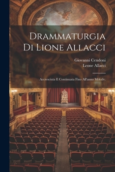 Paperback Drammaturgia Di Lione Allacci: Accresciuta E Continuata Fino All'anno Mdcclv. [Italian] Book