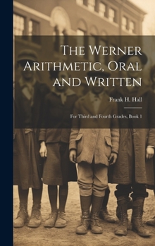 Hardcover The Werner Arithmetic, Oral and Written: For Third and Fourth Grades, Book 1 Book