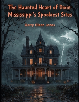 The Haunted Heart of Dixie: Mississippi’s Spookiest Sights