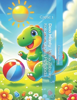 Dino Monty: Pelna Zabawy Kolorowankowa Przygoda: Czesc 1 (Polish Edition)