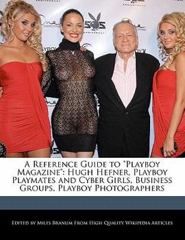 Paperback A Reference Guide to Playboy Magazine: Hugh Hefner, Playboy Playmates and Cyber Girls, Business Groups, Playboy Photographers Book