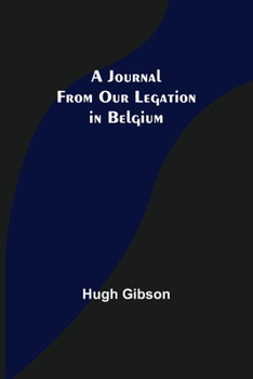 Paperback A Journal From Our Legation in Belgium Book