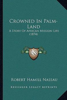 Crowned in Palm-Land A Story of African Mission Life