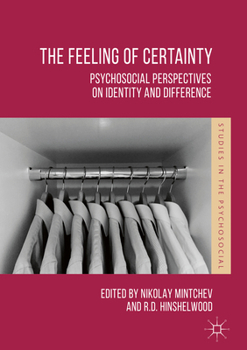 Hardcover The Feeling of Certainty: Psychosocial Perspectives on Identity and Difference Book