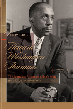 The Papers of Howard Washington Thurman: The Soundless Passion of a Single Mind, June 1949-December 1962 - Book #4 of the Papers of Howard Washington Thurman