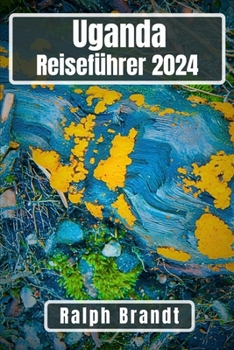 Paperback Uganda Reiseführer 2024: Entdecken Sie die Perle Afrikas: Eine Reise durch das Land der Kontraste, Trekking-Pfade und Safari-Geschichten [German] Book