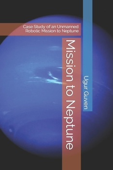 Paperback Mission to Neptune: Case Study of an Unmanned Robotic Mission to Neptune Book
