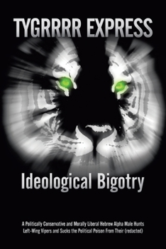 Paperback Ideological Bigotry: A Politically Conservative and Morally Liberal Hebrew Alpha Male Hunts Left-Wing Vipers and Sucks the Political Poison Book