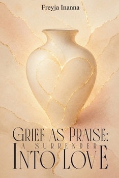 Paperback Grief as Praise: A Surrender Into Love Book