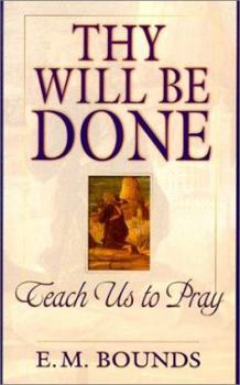 Paperback Thy Will Be Done: Teach Us to Pray Book