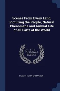 Paperback Scenes From Every Land, Picturing the People, Natural Phenomena and Animal Life of all Parts of the World Book