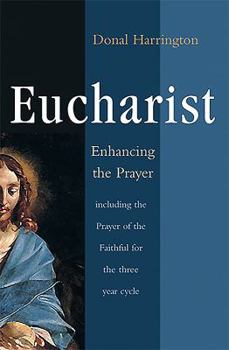 Paperback Eucharist: Enhancing the Prayer: Including Prayer of the Faithful for the Three Year Cycle Book