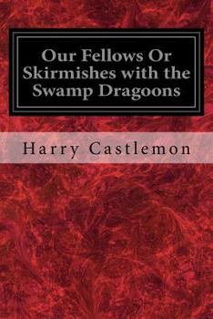 Paperback Our Fellows Or Skirmishes with the Swamp Dragoons Book
