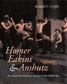 Hardcover Homer, Eakins, & Anshutz: The Search for American Identity in the Gilded Age Book