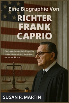 Paperback Eine Biographie von Richter Frank Caprio: Der Mann hinter dem Mitgefühl im Gerichtssaal und Amerikas nettester Richter Book