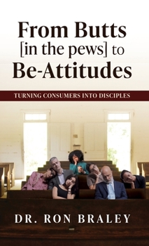 Hardcover From Butts [in the pews] to Be-Attitudes: Turning Consumers into Disciples Book