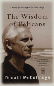 Paperback The Wisdom of Pelicans: A Search for Healing at the Water's Edge Book