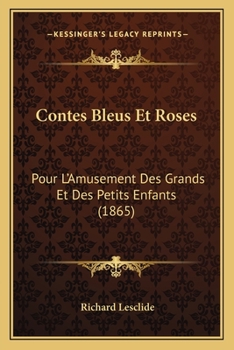 Paperback Contes Bleus Et Roses: Pour L'Amusement Des Grands Et Des Petits Enfants (1865) [French] Book