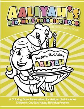 Aaliyah's Birthday Coloring Book Kids Personalized Books: A Coloring Book Personalized for Aaliyah that includes Children's Cut Out Happy Birthday Posters