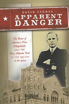 Paperback Apparent Danger: The Pastor of America's First Megachurch and the Texas Murder Trial of the Decade in the 1920s Book