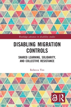 Paperback Disabling Migration Controls: Shared Learning, Solidarity, and Collective Resistance Book