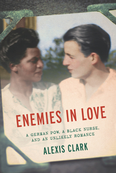 Hardcover Enemies in Love: A German POW, a Black Nurse, and an Unlikely Romance Book