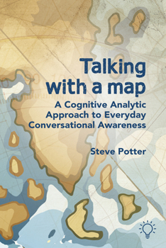 Paperback Talking with a Map: A Cognitive Analytic Approach to Everyday Conversational Awareness Book