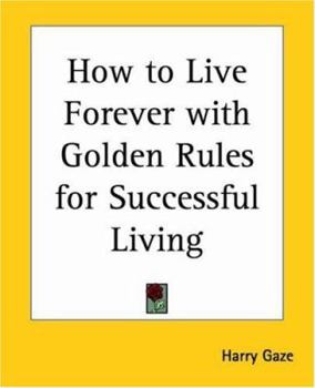 Paperback How to Live Forever with Golden Rules for Successful Living Book