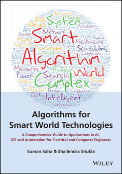 Hardcover Algorithms for Smart World Technologies: A Comprehensive Guide to Applications in Ai, Iot and Automation for Electrical and Computer Engineers Book