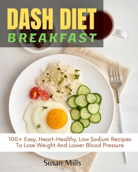 Paperback DASH Diet: 100+ Easy, Heart-Healthy, Low Sodium Recipes To Lose Weight And Lower Blood Pressure Book