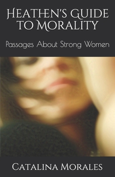 Paperback Heathen's Guide to Morality: Passages About Strong Women Book