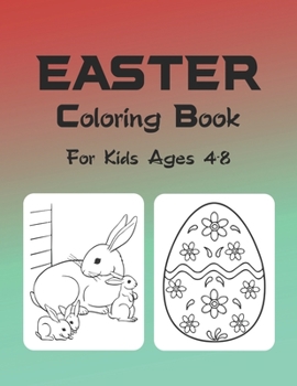 Easter Coloring Book For Kids Ages 4-8: Ages 2-4, 3-5, 4-8, Easter Coloring Book For Girls And Boys