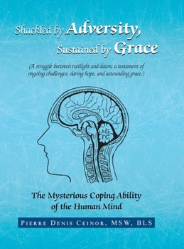 Hardcover Shackled by Adversity, Sustained by Grace: The Mysterious Coping Ability of the Human Mind Book