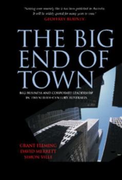 Hardcover The Big End of Town: Big Business and Corporate Leadership in Twentieth-Century Australia Book