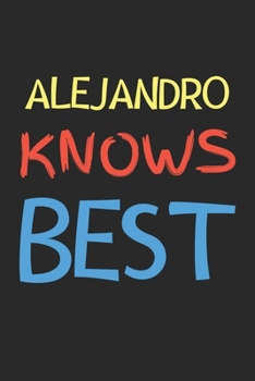 Paperback Alejandro Knows Best: Lined Journal, 120 Pages, 6 x 9, Alejandro Personalized Name Notebook Gift Idea, Black Matte Finish (Alejandro Knows B Book