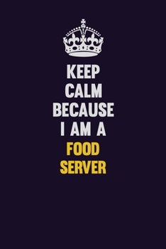 Paperback Keep Calm Because I Am A Food Server: Motivational and inspirational career blank lined gift notebook with matte finish Book