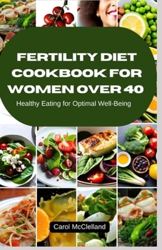 Paperback Fertility Diet cookbook for Women Over 40: Healthy Eating for Optimal Well-Being [Large Print] Book