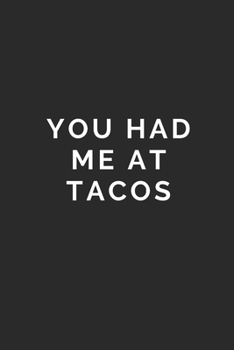 Paperback You Had Me at Tacos: Lined Journal Notebook With Quote Cover, 6x9, Soft Cover, Matte Finish, Journal To Write In, 120 Page Book