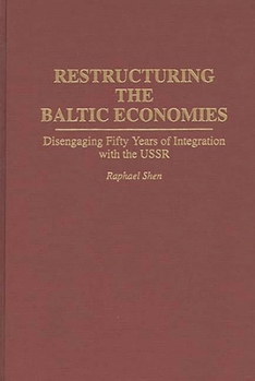 Hardcover Restructuring the Baltic Economies: Disengaging Fifty Years of Integration with the USSR Book
