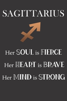 Paperback Sagittarius: Her Soul is Fierce - Her Heart is Brave - Her Mind is Strong: Sun Sign Journal, Notebook, Appointment Book, Diary. Mak Book