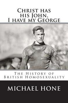 Paperback Christ has his John, I have my George: The History of British Homosexuality Book