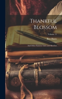 Hardcover Thankful Blossom: And Other Eastern Tales and Sketches; Volume 11 Book