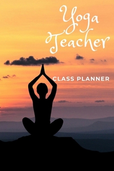 Paperback Yoga Teacher Class Planner: Lined Composition Notebook Cute Gift for Women Yoga Teachers- Yoga Instructors Gifts - Yoga Journal Notebook - Sequenc Book